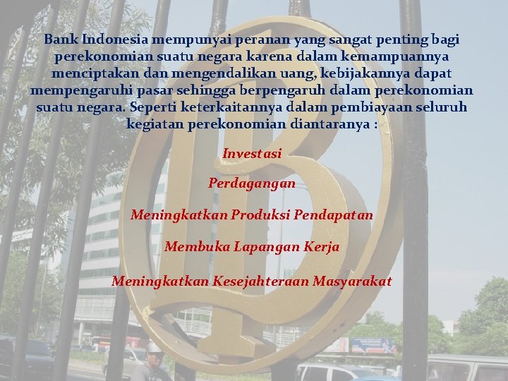 Bank Indonesia mempunyai peranan yang sangat penting bagi perekonomian suatu negara karena dalam kemampuannya