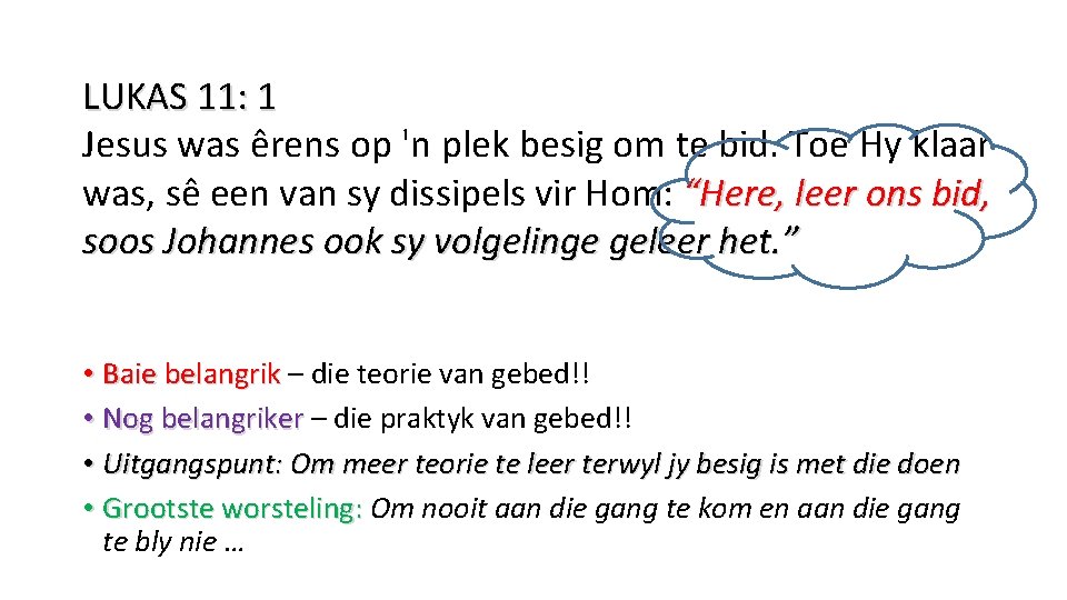 LUKAS 11: 1 Jesus was êrens op 'n plek besig om te bid. Toe