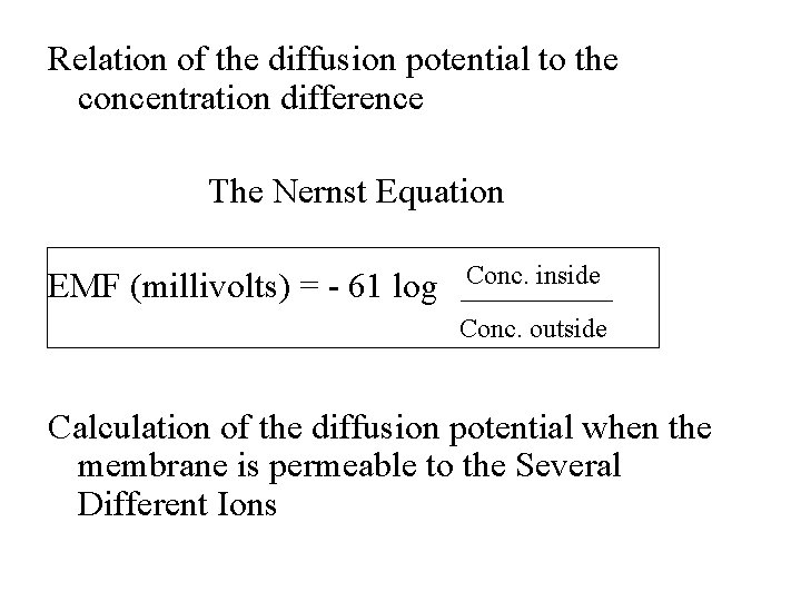 Relation of the diffusion potential to the concentration difference The Nernst Equation EMF (millivolts)