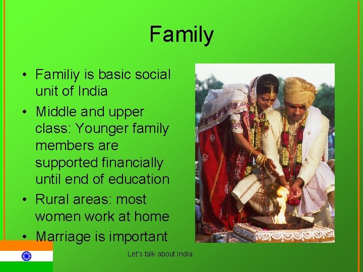 Family • Familiy is basic social unit of India • Middle and upper class: