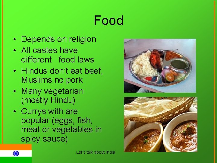 Food • Depends on religion • All castes have different food laws • Hindus
