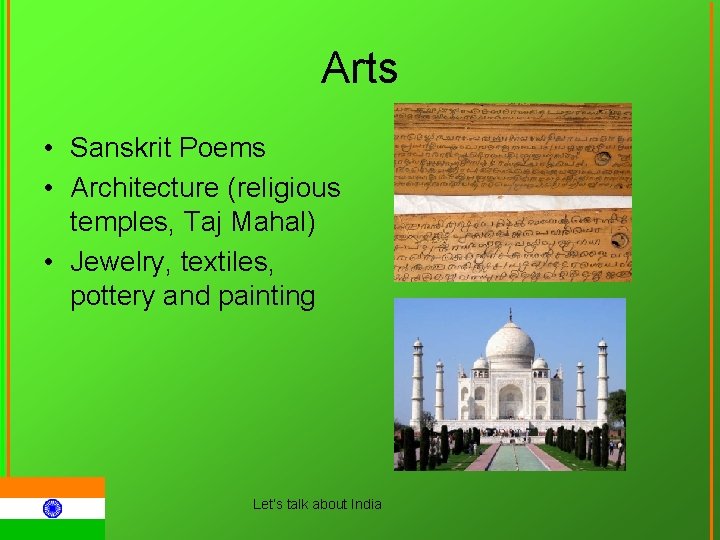 Arts • Sanskrit Poems • Architecture (religious temples, Taj Mahal) • Jewelry, textiles, pottery