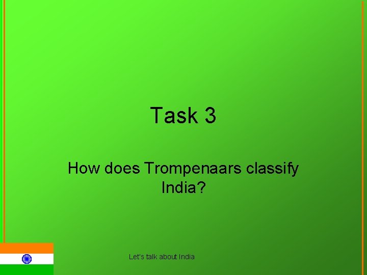 Task 3 How does Trompenaars classify India? Let‘s talk about India 