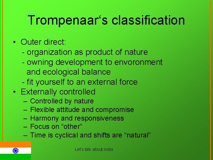 Trompenaar‘s classification • Outer direct: - organization as product of nature - owning development