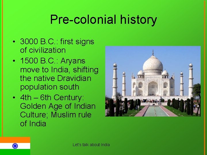 Pre-colonial history • 3000 B. C. : first signs of civilization • 1500 B.