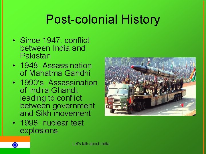 Post-colonial History • Since 1947: conflict between India and Pakistan • 1948: Assassination of