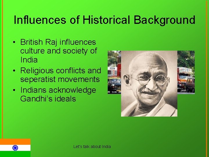 Influences of Historical Background • British Raj influences culture and society of India •