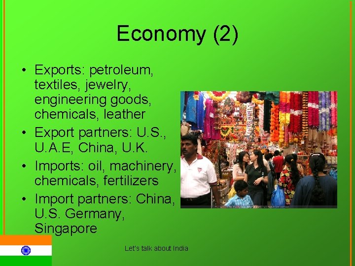 Economy (2) • Exports: petroleum, textiles, jewelry, engineering goods, chemicals, leather • Export partners: