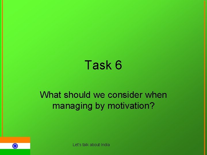 Task 6 What should we consider when managing by motivation? Let‘s talk about India