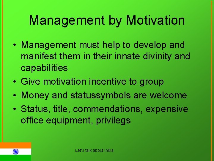 Management by Motivation • Management must help to develop and manifest them in their