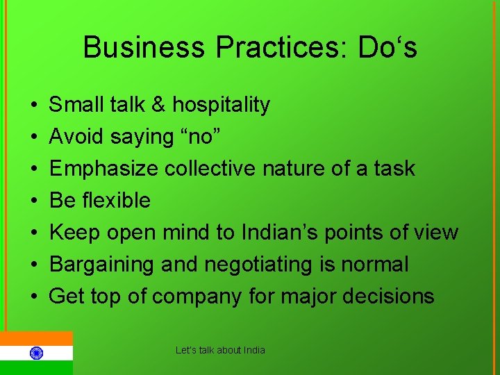 Business Practices: Do‘s • • Small talk & hospitality Avoid saying “no” Emphasize collective