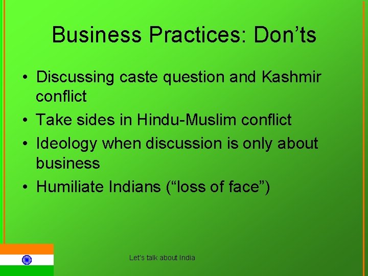 Business Practices: Don’ts • Discussing caste question and Kashmir conflict • Take sides in