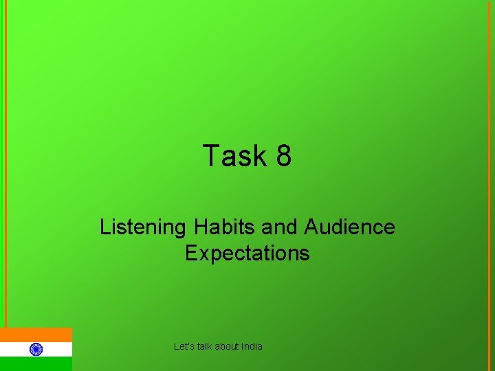 Task 8 Listening Habits and Audience Expectations Let‘s talk about India 