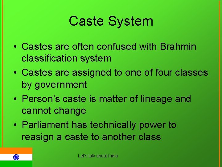 Caste System • Castes are often confused with Brahmin classification system • Castes are