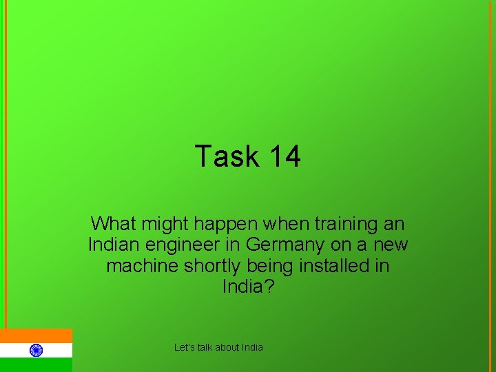 Task 14 What might happen when training an Indian engineer in Germany on a