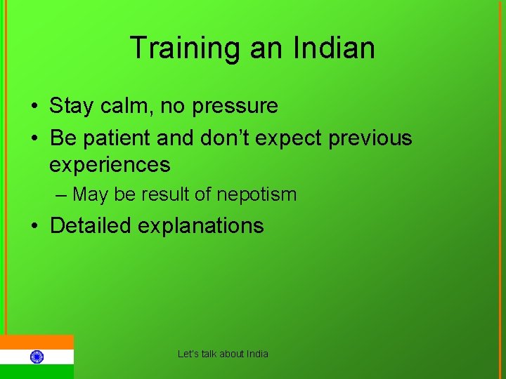 Training an Indian • Stay calm, no pressure • Be patient and don’t expect