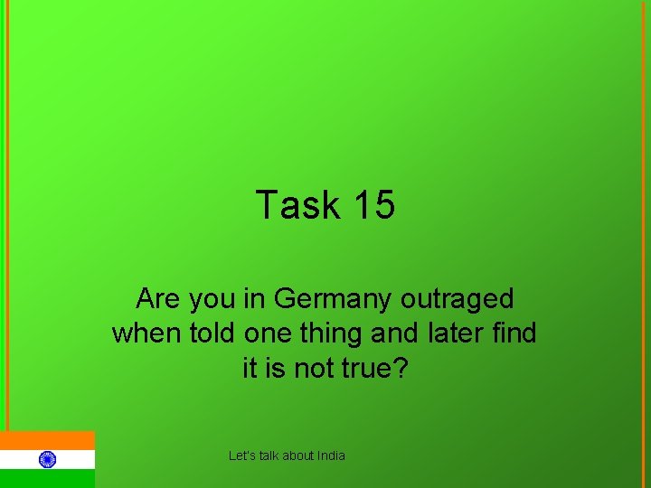 Task 15 Are you in Germany outraged when told one thing and later find