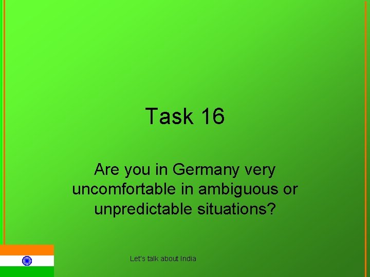 Task 16 Are you in Germany very uncomfortable in ambiguous or unpredictable situations? Let‘s
