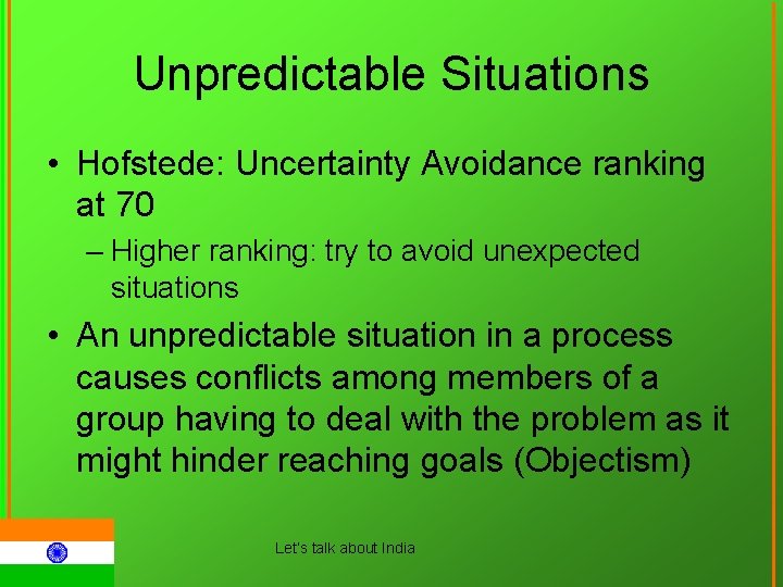 Unpredictable Situations • Hofstede: Uncertainty Avoidance ranking at 70 – Higher ranking: try to