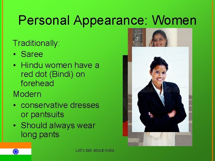 Personal Appearance: Women Traditionally: • Saree • Hindu women have a red dot (Bindi)