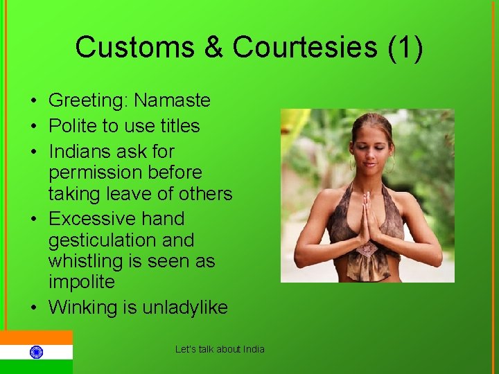 Customs & Courtesies (1) • Greeting: Namaste • Polite to use titles • Indians