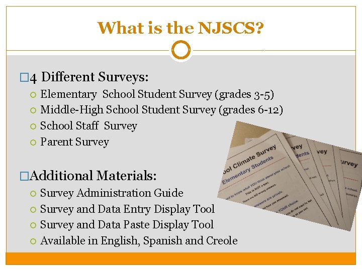 What is the NJSCS? � 4 Different Surveys: Elementary School Student Survey (grades 3