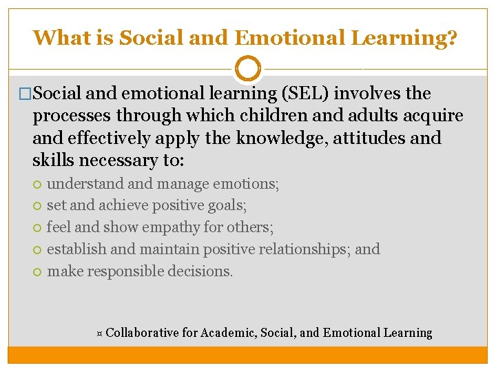 What is Social and Emotional Learning? �Social and emotional learning (SEL) involves the processes