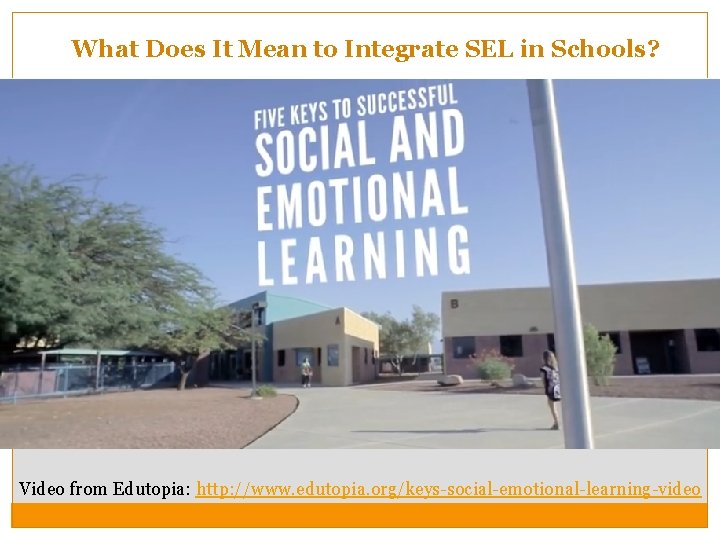What Does It Mean to Integrate SEL in Schools? Video from Edutopia: http: //www.