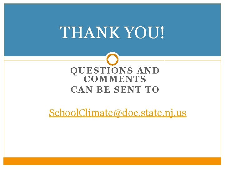 THANK YOU! QUESTIONS AND COMMENTS CAN BE SENT TO School. Climate@doe. state. nj. us