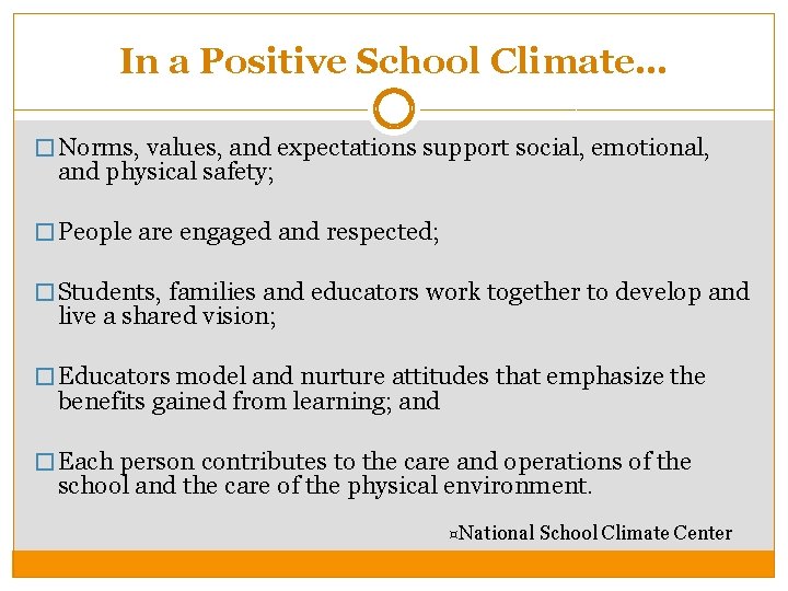 In a Positive School Climate… � Norms, values, and expectations support social, emotional, and
