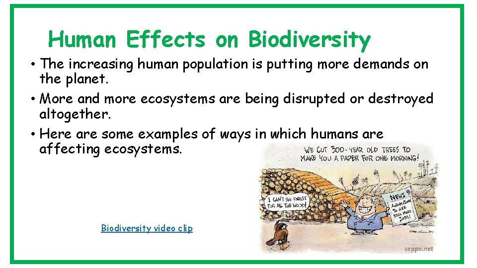 Human Effects on Biodiversity • The increasing human population is putting more demands on