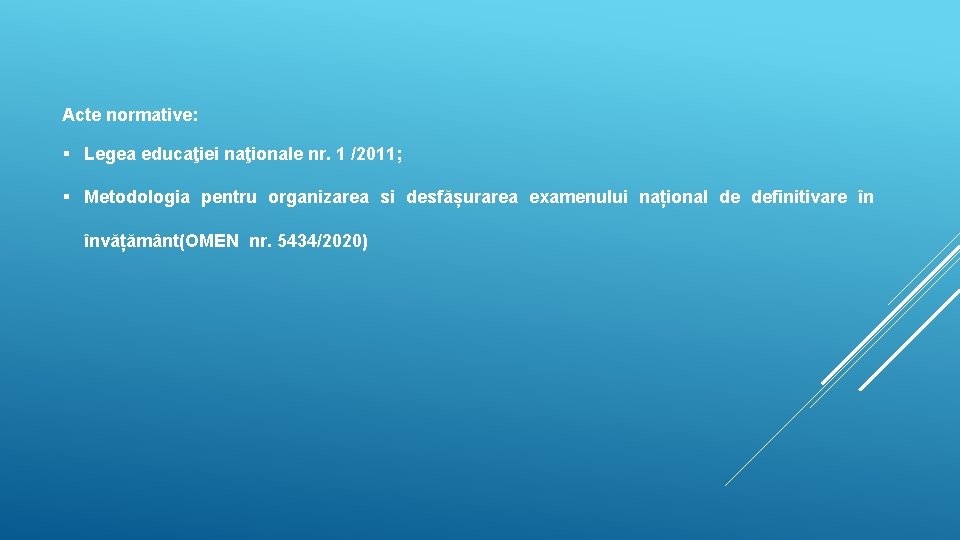 Acte normative: § Legea educaţiei naţionale nr. 1 /2011; § Metodologia pentru organizarea si