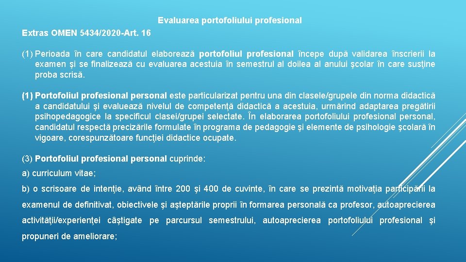 Evaluarea portofoliului profesional Extras OMEN 5434/2020 -Art. 16 (1) Perioada în care candidatul elaborează