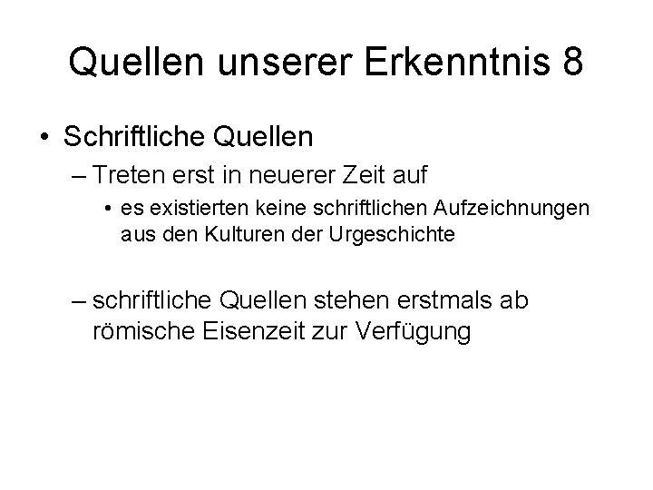 Quellen unserer Erkenntnis 8 • Schriftliche Quellen – Treten erst in neuerer Zeit auf