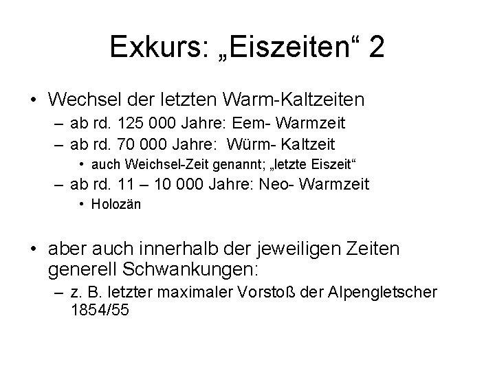 Exkurs: „Eiszeiten“ 2 • Wechsel der letzten Warm-Kaltzeiten – ab rd. 125 000 Jahre: