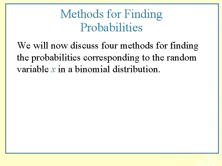 Methods for Finding Probabilities We will now discuss four methods for finding the probabilities