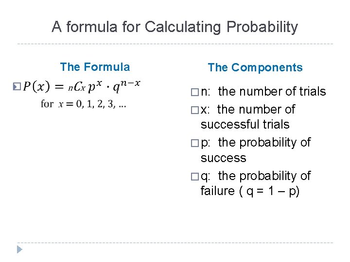 A formula for Calculating Probability The Formula � The Components � n: the number