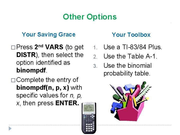 Other Options Your Saving Grace � Press 2 nd VARS (to get DISTR), then