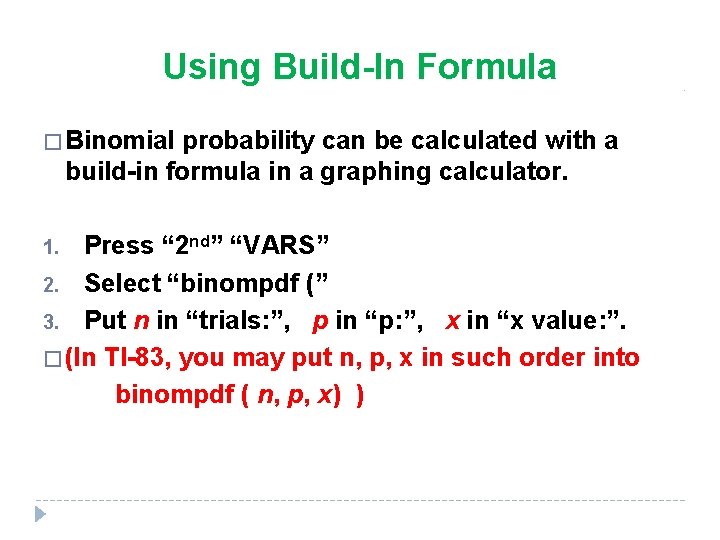 Using Build-In Formula � Binomial probability can be calculated with a build-in formula in