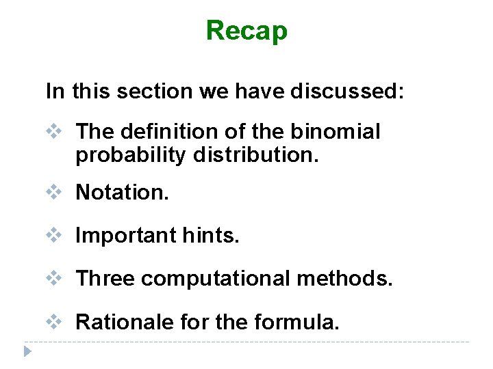 Recap In this section we have discussed: v The definition of the binomial probability