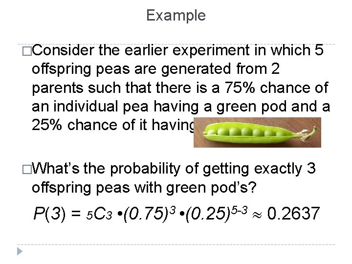 Example �Consider the earlier experiment in which 5 offspring peas are generated from 2