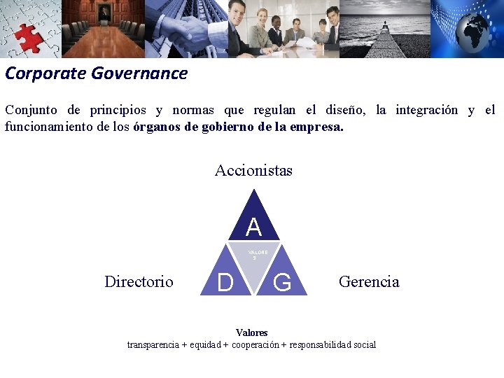 Corporate Governance Conjunto de principios y normas que regulan el diseño, la integración y