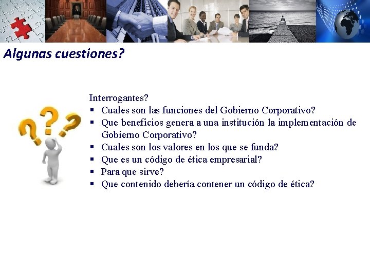 Algunas cuestiones? Interrogantes? § Cuales son las funciones del Gobierno Corporativo? § Que beneficios