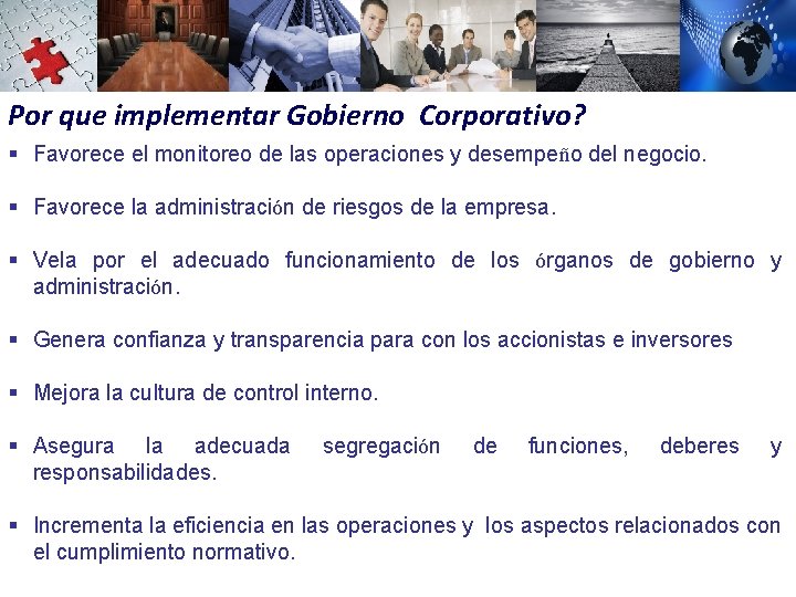 Por que implementar Gobierno Corporativo? § Favorece el monitoreo de las operaciones y desempeño