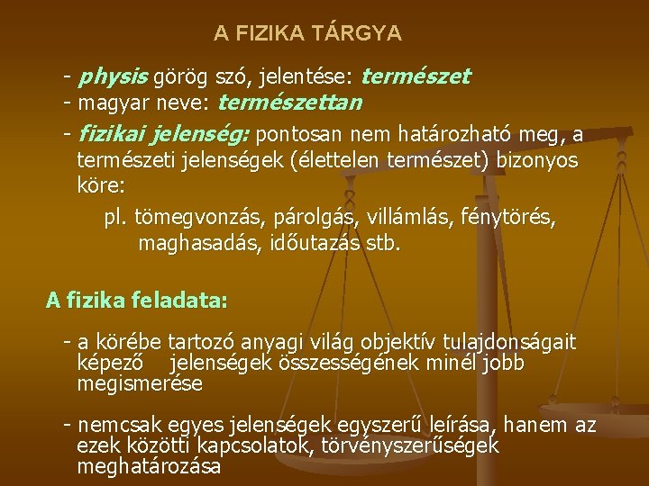 A FIZIKA TÁRGYA - physis görög szó, jelentése: természet - magyar neve: természettan -