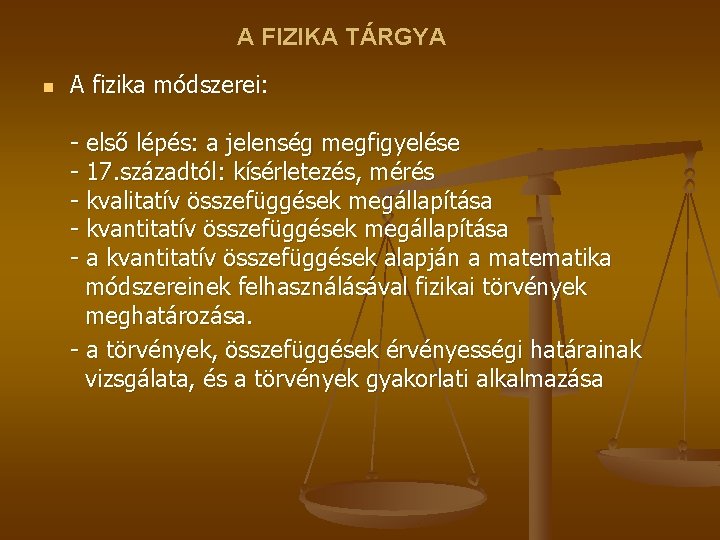 A FIZIKA TÁRGYA n A fizika módszerei: - első lépés: a jelenség megfigyelése -