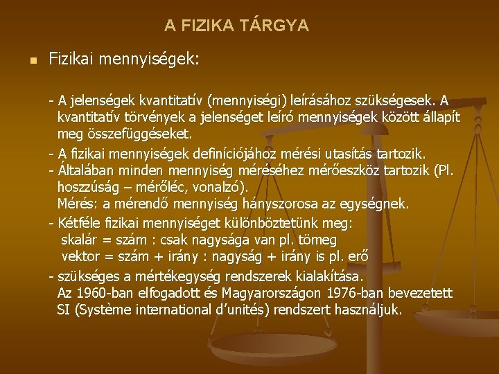 A FIZIKA TÁRGYA n Fizikai mennyiségek: - A jelenségek kvantitatív (mennyiségi) leírásához szükségesek. A