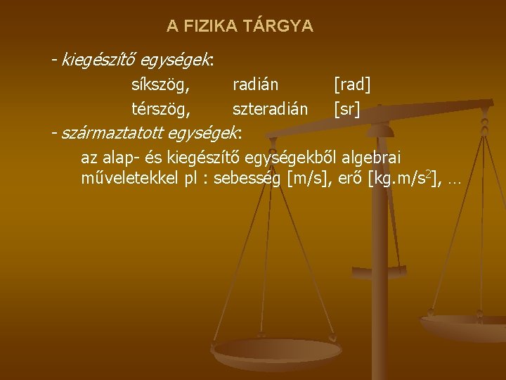 A FIZIKA TÁRGYA - kiegészítő egységek: síkszög, térszög, radián [rad] szteradián [sr] - származtatott