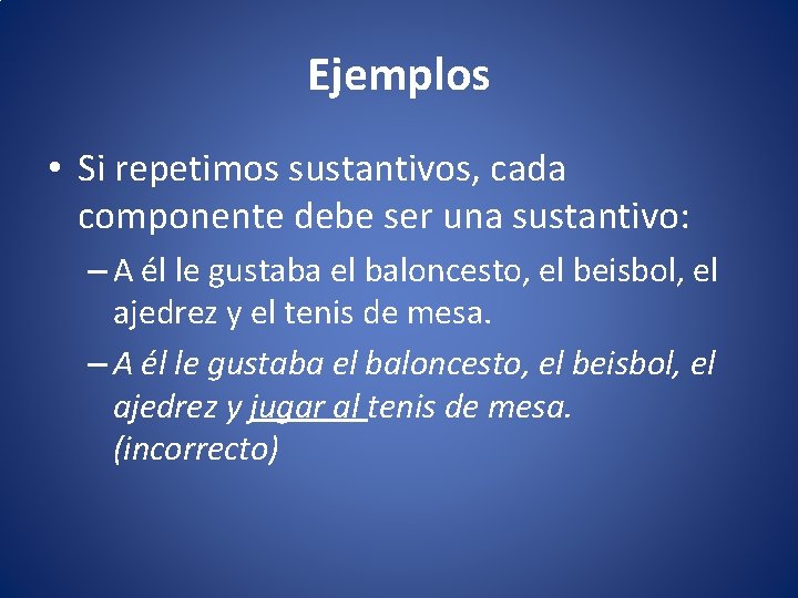 Ejemplos • Si repetimos sustantivos, cada componente debe ser una sustantivo: – A él