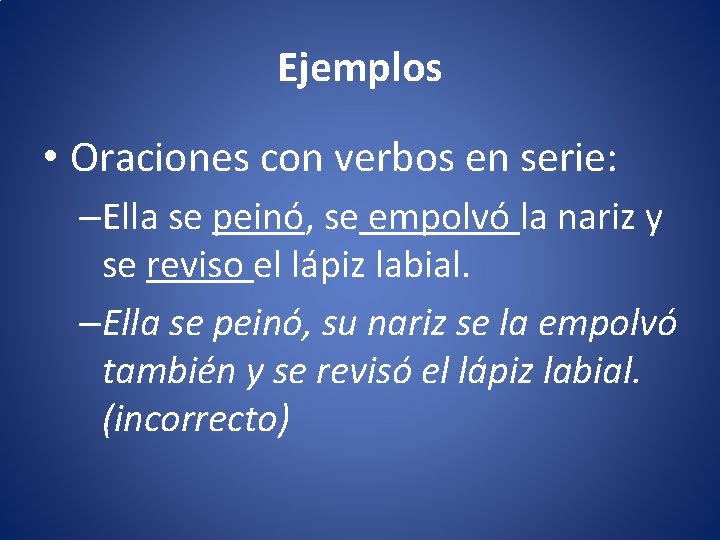 Ejemplos • Oraciones con verbos en serie: –Ella se peinó, se empolvó la nariz